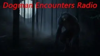 Dogman Encounters Episode 84