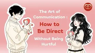 The Art of Communication : How to Be Direct Without Being Hurtful | Heart to Heart EP.5