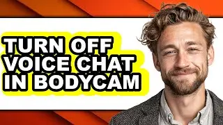 How to Turn Off Voice Chat in Bodycam - Easy Guide