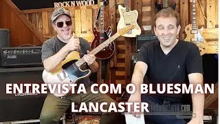 ENTREVISTA com o guitarrista de Blues LANCASTER
