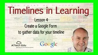 Timelines in Learning - Lesson 4 - Create a Google Form to gather data for your timeline
