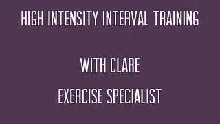 High Intensity Interval Training with Clare, Exercise Specialist
