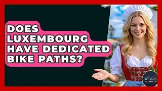Does Luxembourg Have Dedicated Bike Paths? - Exploring The Benelux