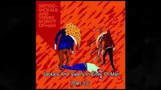Sixtoo - Jackals And Vipers In Envy Of Man (Part 13)