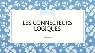 Les connecteurs logiques – 8 Exercices d’application