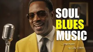 Soul Blues Music | Songs inspired by Ray Charles, Etta James and Otis Redding | Smooth & Timeless