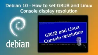 Debian 10 GNU/Linux - How to set GRUB and Linux Console display resolution