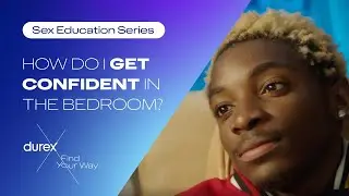 How do I get confident in the bedroom? | Durex Sex Ed