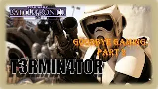 Goodbye Gaming Moments Part 2: Star Wars Battlefront 2017