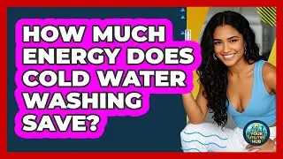 How Much Energy Does Cold Water Washing Save?