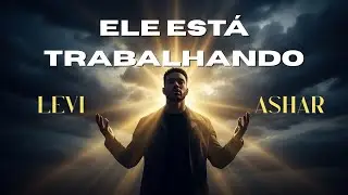 Ele Está Trabalhando – Levi Ashar (Letra Oficial) - Música Gospel - Música Evangélica