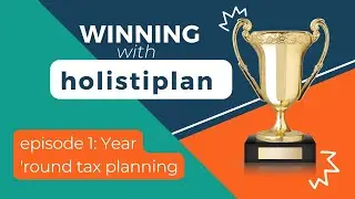 Winning with Holistiplan Episode 1- Year Around Tax Planning