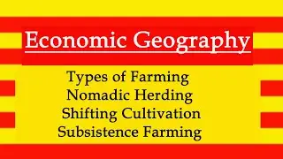 Types of Farming l Nomadic Herding l Shifting Cultivation l Subsistence Farming