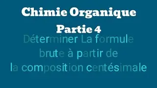 Chimie Organique Partie 4: Déterminer la Formule Brute à partir de la C. centésimale. (1ere S)