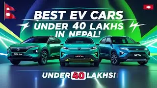Best EV Cars Under 40 Lakhs in Nepal🇳🇵| Best Ev Cars in Nepal