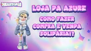 Compra e Venda Solid&aacute;ria Saiba Como Fazer!!! | Heartopia PTBR