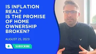 Is Inflation Real? & Is the Promise of Home Ownership Broken? - August 25, 2023 Shore Report
