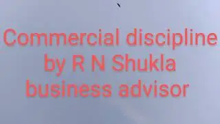 Commercial discipline by R N Shukla business advisor