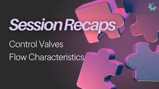 Session Recaps | Control Valves | Flow Characteristics