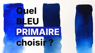 Quel BLEU PRIMAIRE choisir pour l'Aquarelle ?