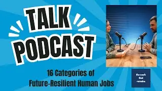 The 16 Categories of Future-Resilient Human Jobs -- Podcast Discussion