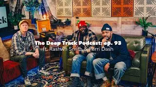 Подкаст Deep Track: Эпизод 93 &mdash; Перри Дэш и Рашон Смит из Wrist Check Pod и Super Niche