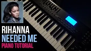 How To Play: Rihanna - Needed Me (Piano Tutorial)