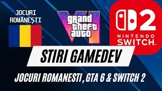 Stiri GameDev: jocuri romanesti, GTA 6, Switch 2, portofoliu artist & probleme la Ubisoft.