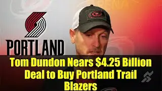Tom Dundon Nears $4.25 Billion Deal to Buy Portland Trail Blazers | NBA Team Sale News 2025