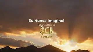 Eu Nunca Imaginei - Charles Borges - CCB AVULSOS @CharlesBorges-x6x