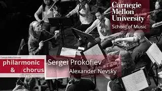 Carnegie Mellon Philharmonic & Chorus- Prokofiev: Alexander Nevsky