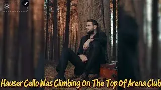 Hauser Cello: Climbing On The Top Of Arena Club💗💕💖🎻❣️❤️