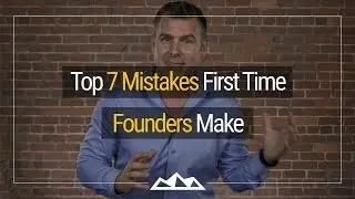 The Top 7 Mistakes First Time Software Founders Make