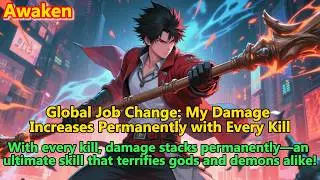 Global Job Change: My Damage Increases Permanently with Every Kill#globalawakening#webnovel