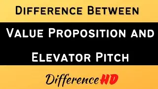 Difference Between Value Proposition And Elevator Pitch - Value Proposition Vs Elevator Pitch