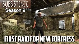 First Raid For New Fortress / Subsistence Season 9 Part Deux