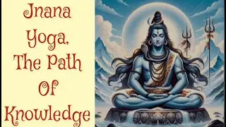 Jnana Yoga | The Path Of Knowledge | Yoga Of Wisdom