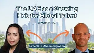 The UAE As a Growing Hub for Global Talent | Immigration & Mobility Decoded