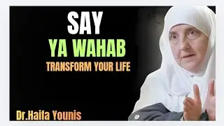 Say Ya Wahhab - This Powerful Name Of Allah Can Transform Your Life | Dr. Haifa Younis Motivation 
