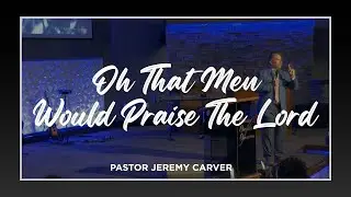 Oh, That Men Would Praise The Lord