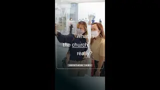 What is the church, really? &mdash; Understanding Church