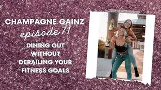 Dining Out Without Derailing Your Fitness Goals - Champagne Gainz Episode 71