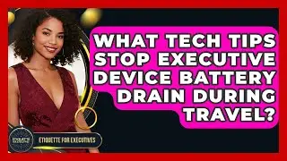 What Tech Tips Stop Executive Device Battery Drain During Travel? - Etiquette for Executives