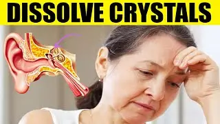 How to Dissolve Crystals in the Inner Ear and Get Rid of Vertigo