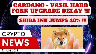 CRYPTO NEWS!!! CARDANO DELAY UPGRADE VASIL HARD FORK !!! SHIBA INU JUMPS 40% !!!