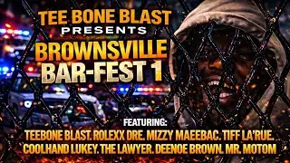 Brownsville Bar-Fest 1: Teebone Blast, Rolexx, Mizzy, Tiff La'Rue, Coolhand Lukey, Law, Deenoe,Motom