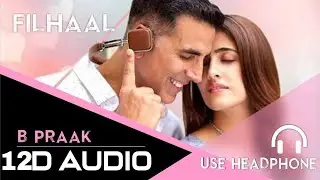 filhall 2 full music 12d audio feel the music #bprak#song#akshaykumar #12d