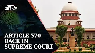 Article 370 Hearing: Supreme Court Hears Requests Challenging Removal Of J&K's Special Status