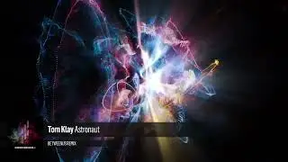 Tom Klay - Astronaut (Betweenus Remix)