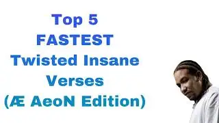 Top 5 FASTEST Twisted Insane verses (&AElig; AeoN edition)